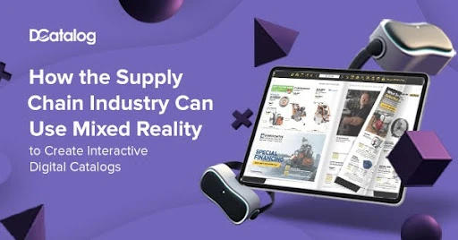 How the Supply Chain Industry Can Use Mixed Reality to Create Interactive Digital Catalogs